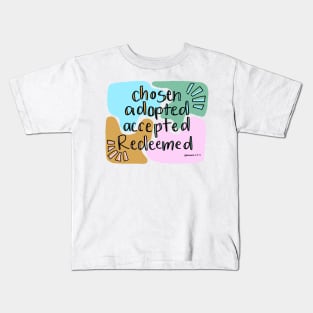 chosen, adopted, accepted, redeemed Kids T-Shirt